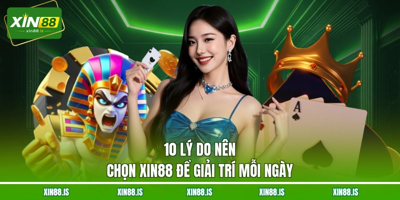 10-ly-do-nen-chon-xin88-de-giai-tri-moi-ngay
