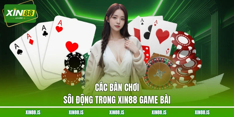 cac-ban-choi-soi-dong-trong-xin88-game-bai