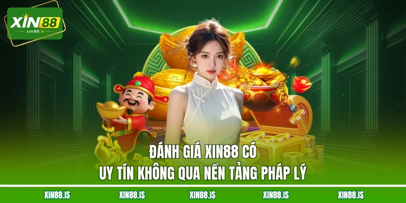 danh-gia-xin88-co-uy-tin-khong-qua-nen-tang-phap-ly