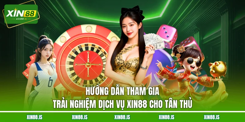 huong-dan-tham-gia-trai-nghiem-dich-vu-xin88-cho-tan-thu