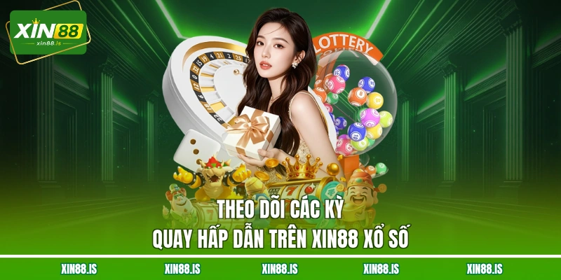 theo-doi-cac-ky-quay-hap-dan-tren-xin88-xo-so