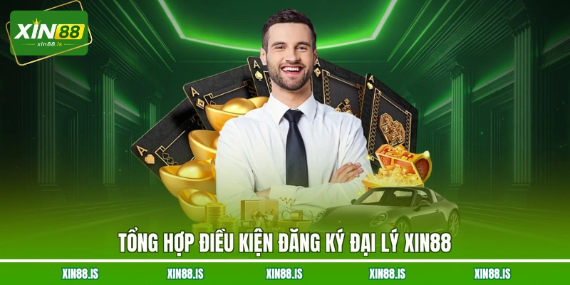 tong-hop-dieu-kien-dang-ky-dai-ly-xin88