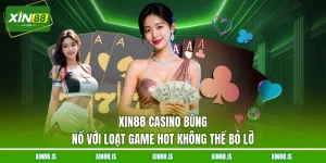 xin88-casino-bung-no-voi-loat-game-hot-khong-the-bo-lo