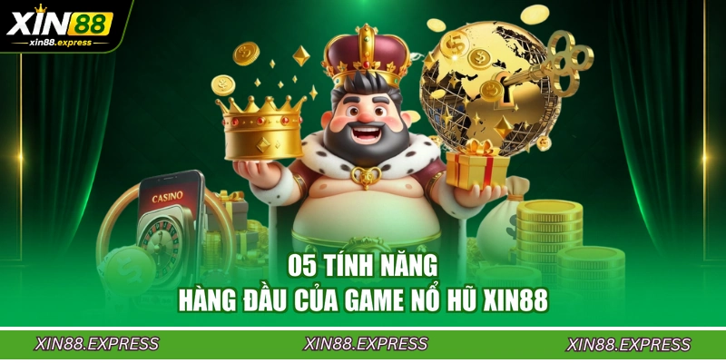 05-tinh-nang-hang-dau-cua-game-no-hu-xin88