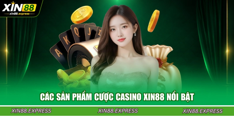 cac-san-pham-cuoc-casino-xin88-noi-bat