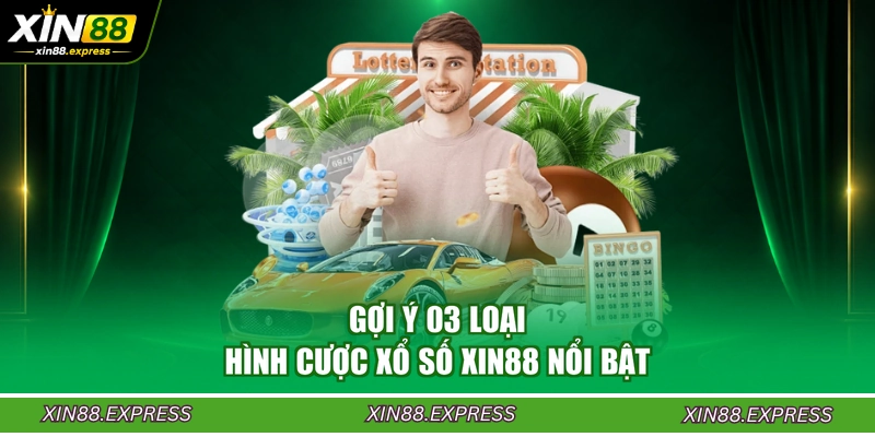 goi-y-03-loai-hinh-cuoc-xo-so-xin88-noi-bat