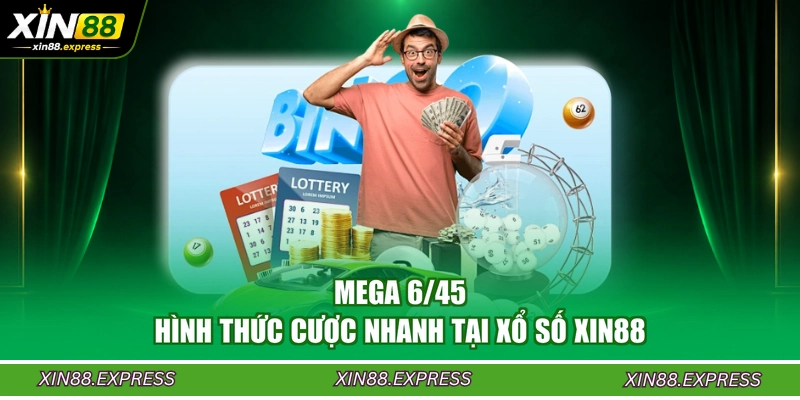 mega-6-45-hinh-thuc-cuoc-nhanh-tai-xo-so-xin88